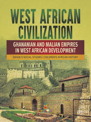 cover image of West African Civilization --Ghananian and Malian Empires in West African Development--Grade 6 Social Studies--Children's African History